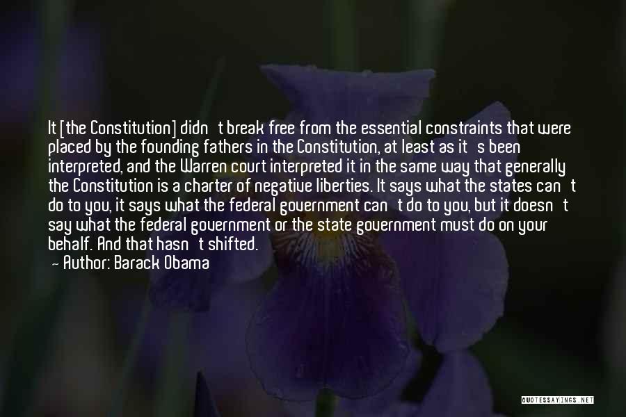 Barack Obama Quotes: It [the Constitution] Didn't Break Free From The Essential Constraints That Were Placed By The Founding Fathers In The Constitution,