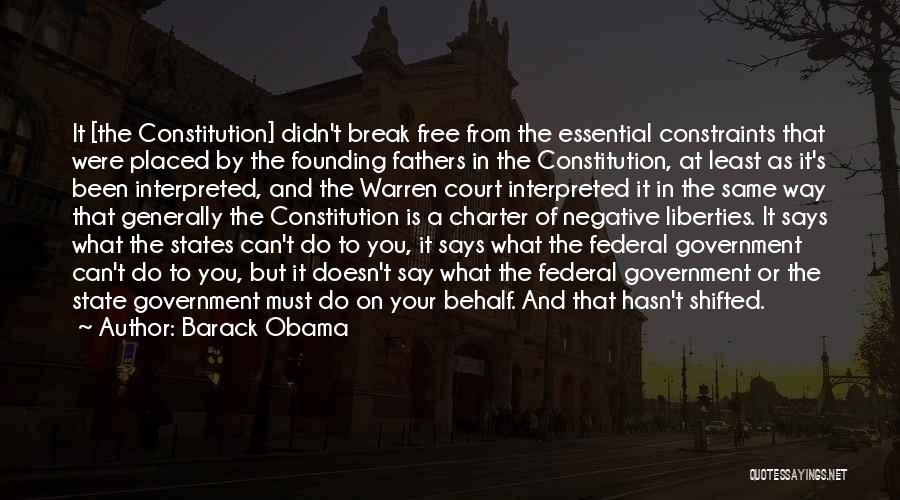 Barack Obama Quotes: It [the Constitution] Didn't Break Free From The Essential Constraints That Were Placed By The Founding Fathers In The Constitution,