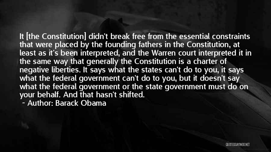 Barack Obama Quotes: It [the Constitution] Didn't Break Free From The Essential Constraints That Were Placed By The Founding Fathers In The Constitution,