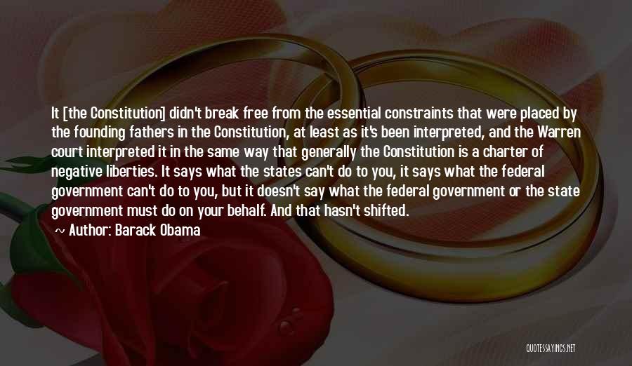 Barack Obama Quotes: It [the Constitution] Didn't Break Free From The Essential Constraints That Were Placed By The Founding Fathers In The Constitution,