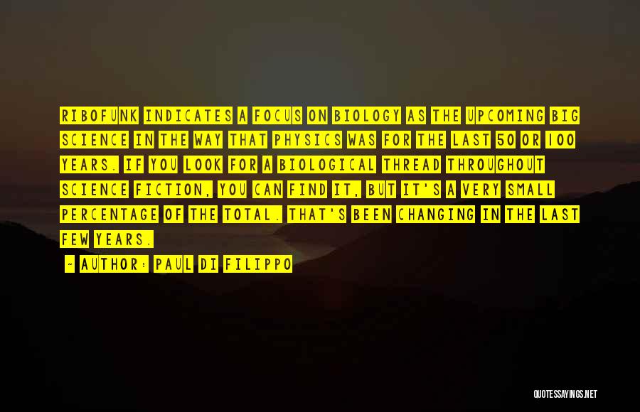 Paul Di Filippo Quotes: Ribofunk Indicates A Focus On Biology As The Upcoming Big Science In The Way That Physics Was For The Last