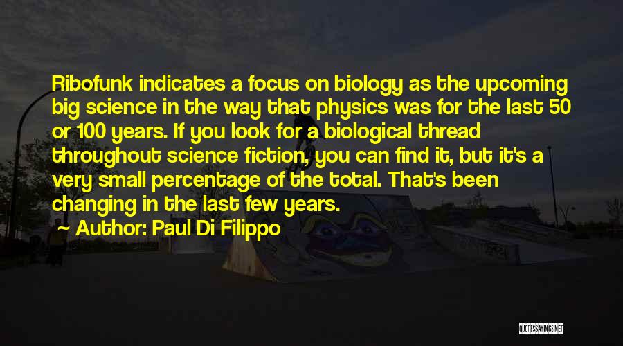 Paul Di Filippo Quotes: Ribofunk Indicates A Focus On Biology As The Upcoming Big Science In The Way That Physics Was For The Last
