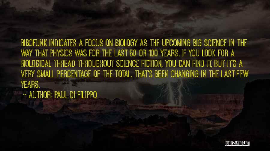 Paul Di Filippo Quotes: Ribofunk Indicates A Focus On Biology As The Upcoming Big Science In The Way That Physics Was For The Last