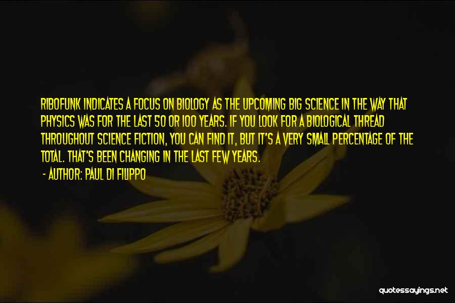 Paul Di Filippo Quotes: Ribofunk Indicates A Focus On Biology As The Upcoming Big Science In The Way That Physics Was For The Last