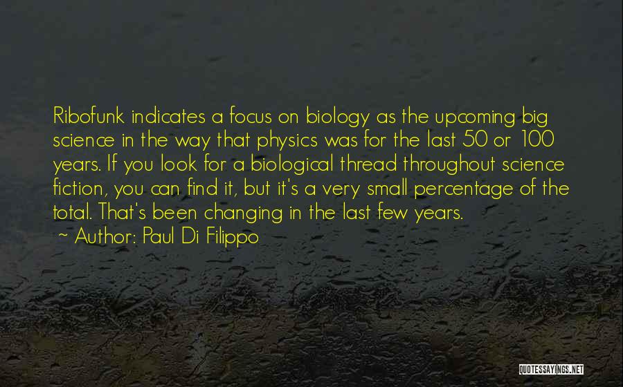 Paul Di Filippo Quotes: Ribofunk Indicates A Focus On Biology As The Upcoming Big Science In The Way That Physics Was For The Last