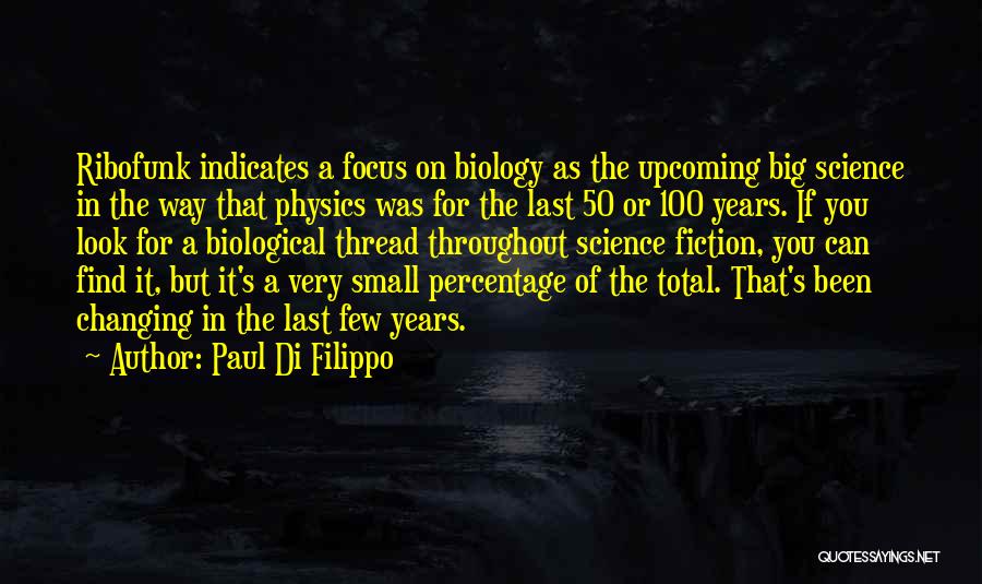 Paul Di Filippo Quotes: Ribofunk Indicates A Focus On Biology As The Upcoming Big Science In The Way That Physics Was For The Last