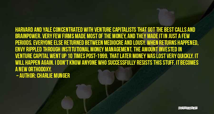 Charlie Munger Quotes: Harvard And Yale Concentrated With Venture Capitalists That Got The Best Calls And Brainpower. Very Few Firms Made Most Of