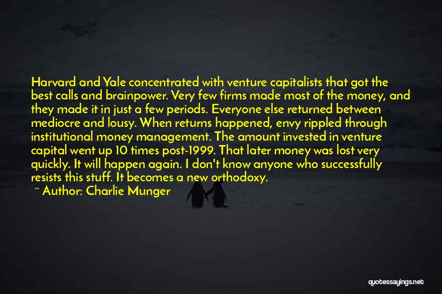 Charlie Munger Quotes: Harvard And Yale Concentrated With Venture Capitalists That Got The Best Calls And Brainpower. Very Few Firms Made Most Of