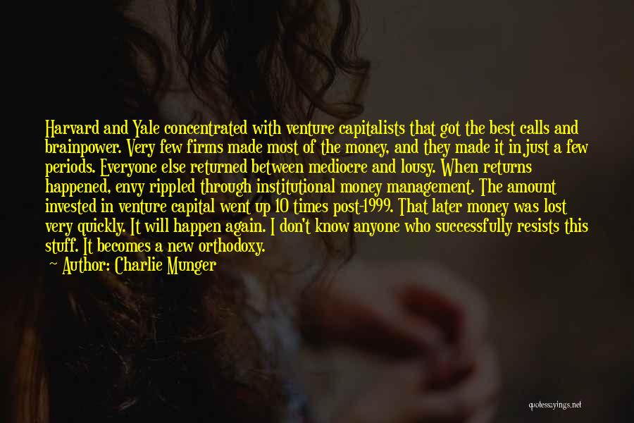 Charlie Munger Quotes: Harvard And Yale Concentrated With Venture Capitalists That Got The Best Calls And Brainpower. Very Few Firms Made Most Of