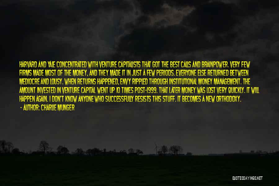 Charlie Munger Quotes: Harvard And Yale Concentrated With Venture Capitalists That Got The Best Calls And Brainpower. Very Few Firms Made Most Of