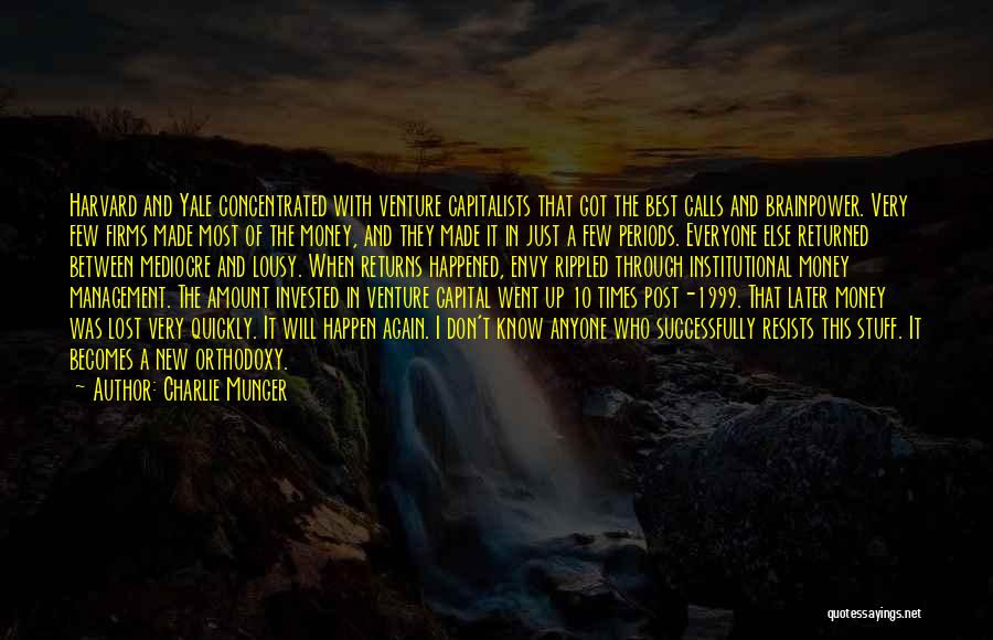 Charlie Munger Quotes: Harvard And Yale Concentrated With Venture Capitalists That Got The Best Calls And Brainpower. Very Few Firms Made Most Of