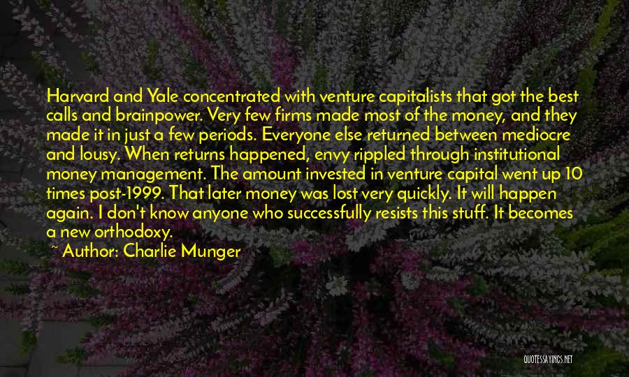 Charlie Munger Quotes: Harvard And Yale Concentrated With Venture Capitalists That Got The Best Calls And Brainpower. Very Few Firms Made Most Of