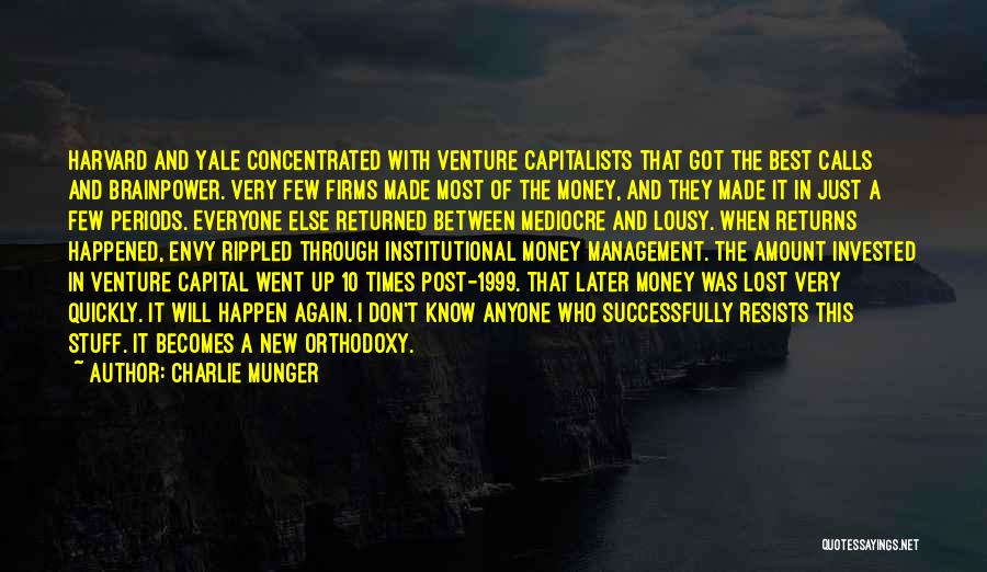 Charlie Munger Quotes: Harvard And Yale Concentrated With Venture Capitalists That Got The Best Calls And Brainpower. Very Few Firms Made Most Of