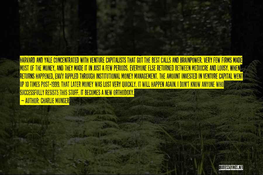 Charlie Munger Quotes: Harvard And Yale Concentrated With Venture Capitalists That Got The Best Calls And Brainpower. Very Few Firms Made Most Of