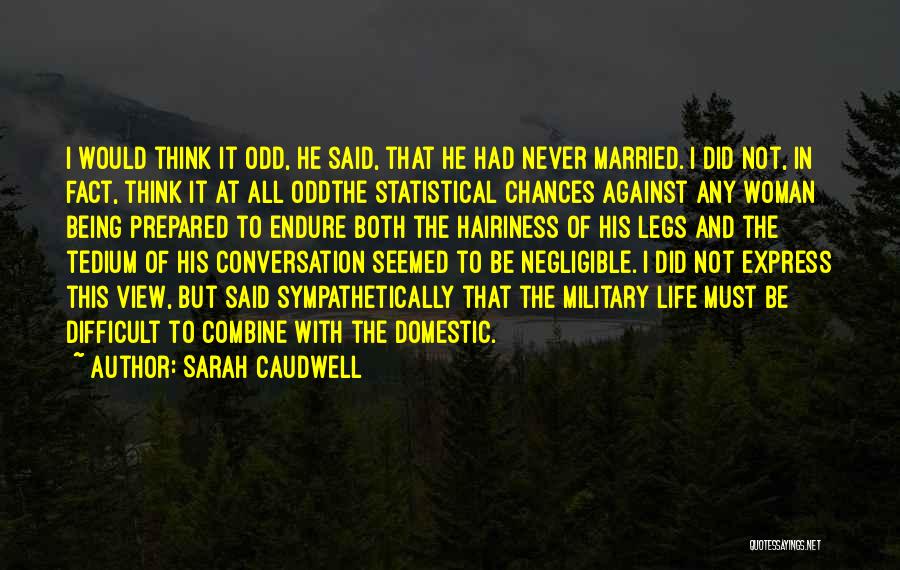 Sarah Caudwell Quotes: I Would Think It Odd, He Said, That He Had Never Married. I Did Not, In Fact, Think It At