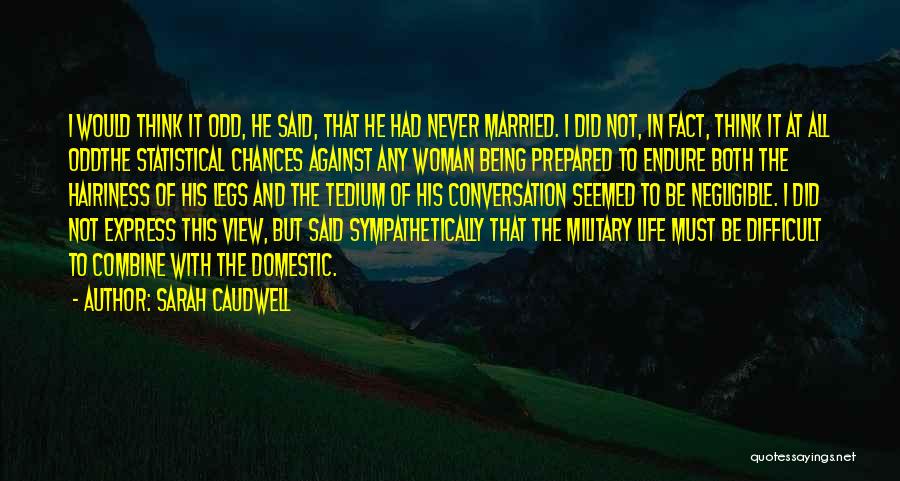 Sarah Caudwell Quotes: I Would Think It Odd, He Said, That He Had Never Married. I Did Not, In Fact, Think It At