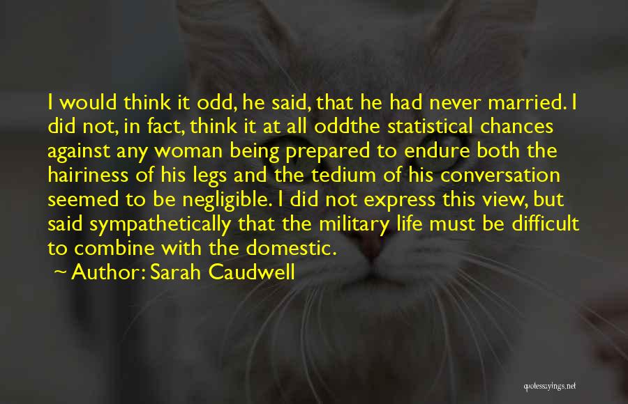 Sarah Caudwell Quotes: I Would Think It Odd, He Said, That He Had Never Married. I Did Not, In Fact, Think It At