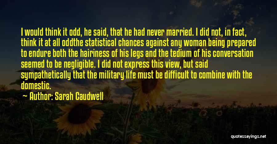 Sarah Caudwell Quotes: I Would Think It Odd, He Said, That He Had Never Married. I Did Not, In Fact, Think It At