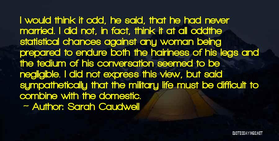 Sarah Caudwell Quotes: I Would Think It Odd, He Said, That He Had Never Married. I Did Not, In Fact, Think It At