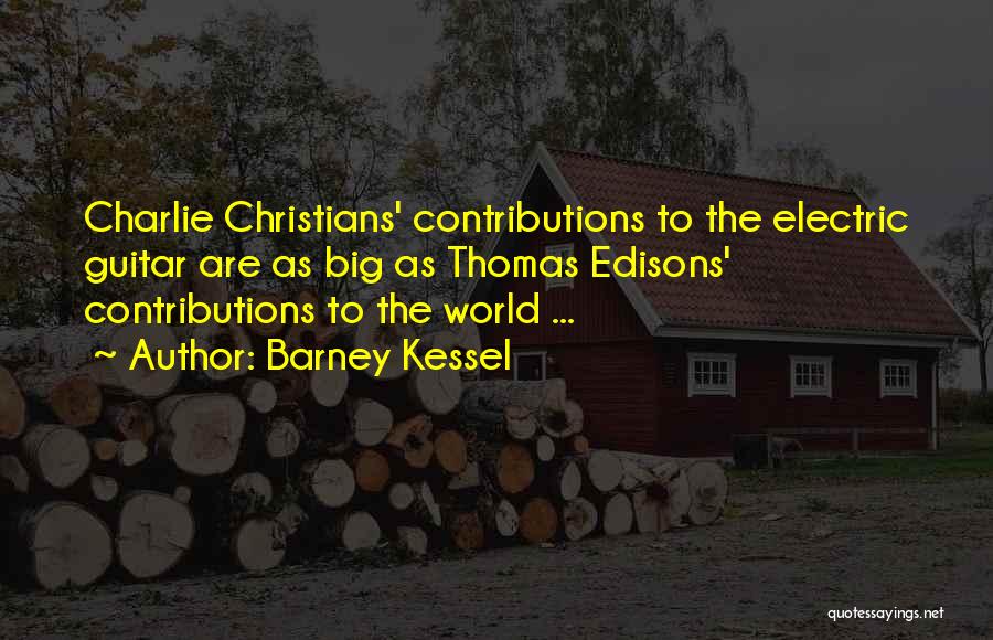 Barney Kessel Quotes: Charlie Christians' Contributions To The Electric Guitar Are As Big As Thomas Edisons' Contributions To The World ...