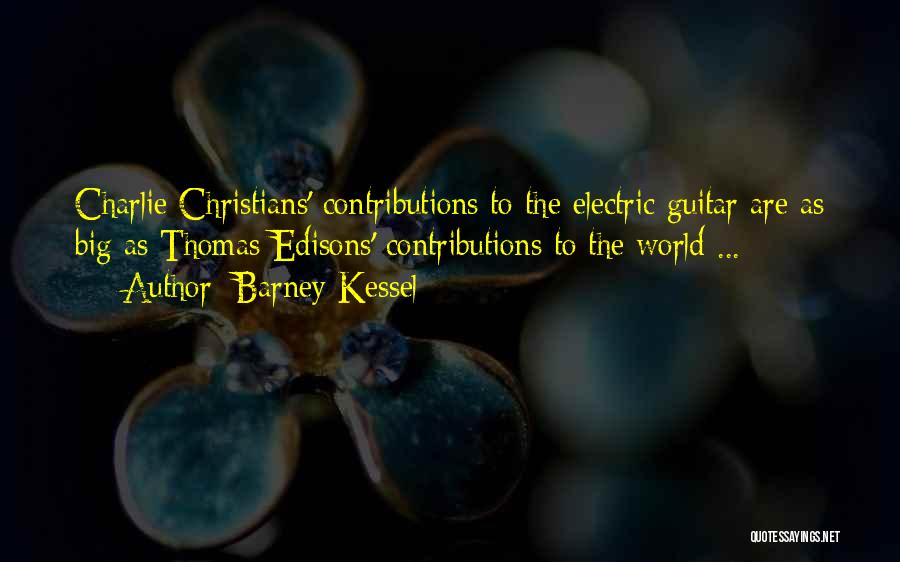 Barney Kessel Quotes: Charlie Christians' Contributions To The Electric Guitar Are As Big As Thomas Edisons' Contributions To The World ...