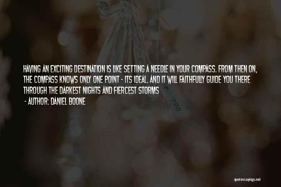 Daniel Boone Quotes: Having An Exciting Destination Is Like Setting A Needle In Your Compass. From Then On, The Compass Knows Only One