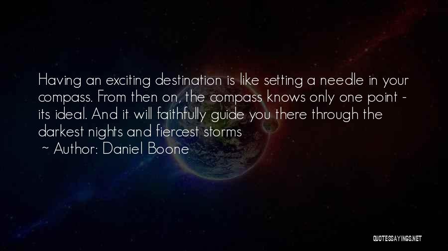 Daniel Boone Quotes: Having An Exciting Destination Is Like Setting A Needle In Your Compass. From Then On, The Compass Knows Only One