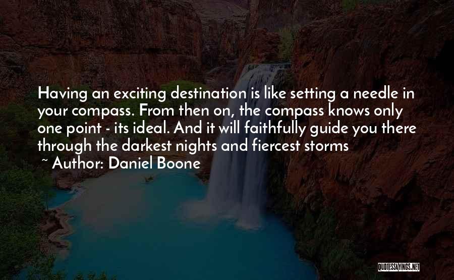 Daniel Boone Quotes: Having An Exciting Destination Is Like Setting A Needle In Your Compass. From Then On, The Compass Knows Only One