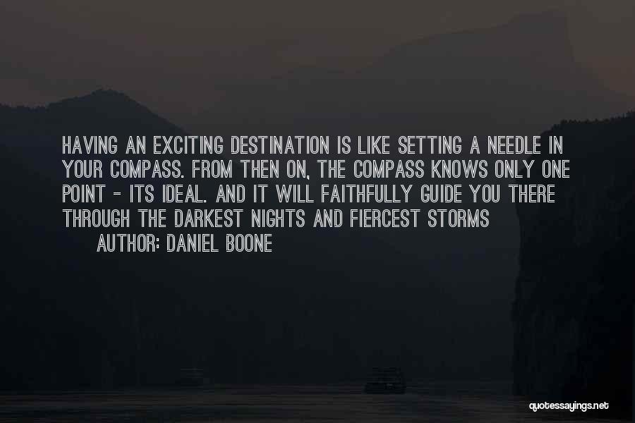 Daniel Boone Quotes: Having An Exciting Destination Is Like Setting A Needle In Your Compass. From Then On, The Compass Knows Only One