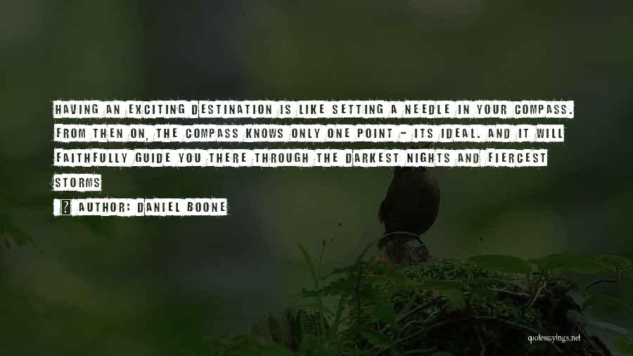 Daniel Boone Quotes: Having An Exciting Destination Is Like Setting A Needle In Your Compass. From Then On, The Compass Knows Only One