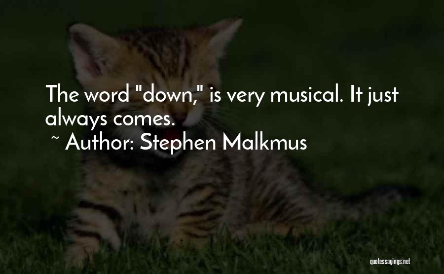 Stephen Malkmus Quotes: The Word Down, Is Very Musical. It Just Always Comes.
