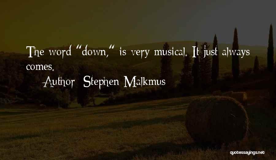 Stephen Malkmus Quotes: The Word Down, Is Very Musical. It Just Always Comes.