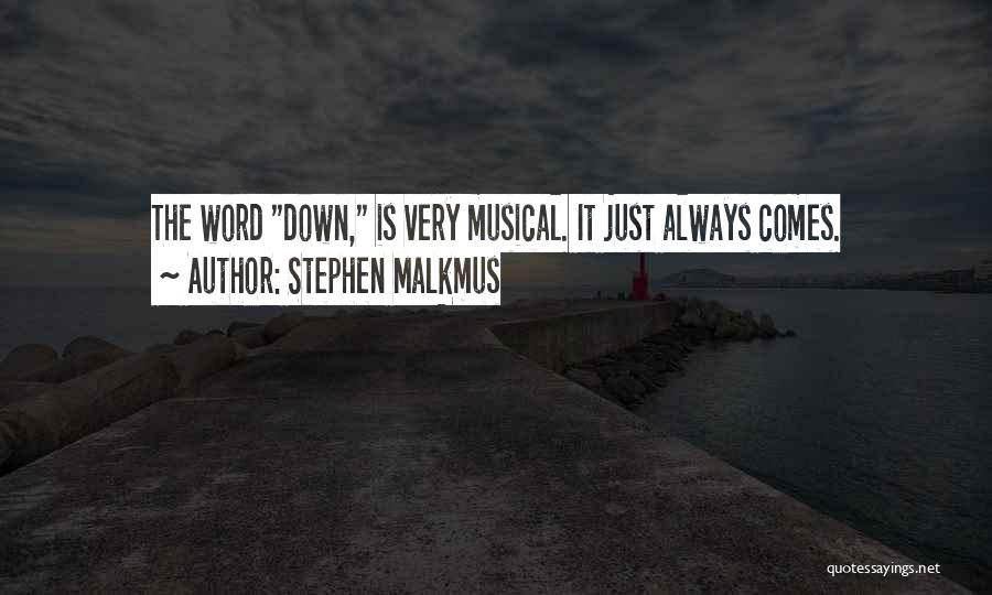 Stephen Malkmus Quotes: The Word Down, Is Very Musical. It Just Always Comes.