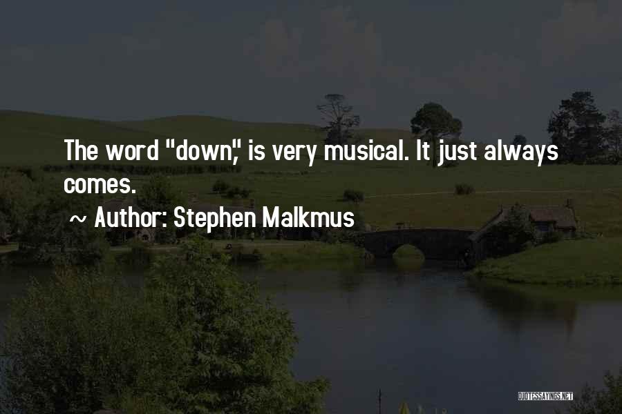 Stephen Malkmus Quotes: The Word Down, Is Very Musical. It Just Always Comes.