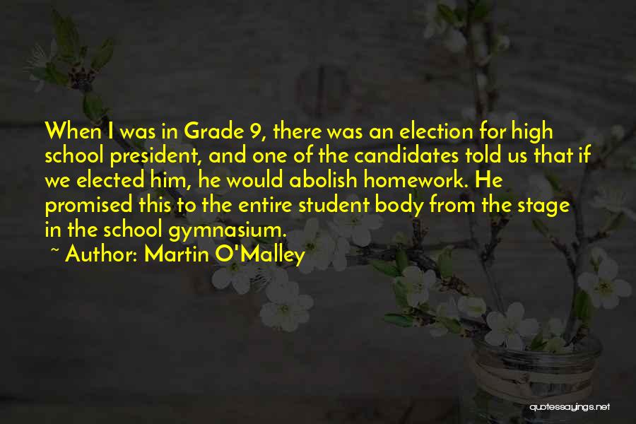 Martin O'Malley Quotes: When I Was In Grade 9, There Was An Election For High School President, And One Of The Candidates Told