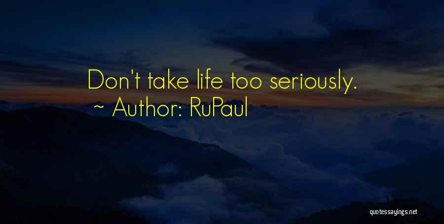 RuPaul Quotes: Don't Take Life Too Seriously.