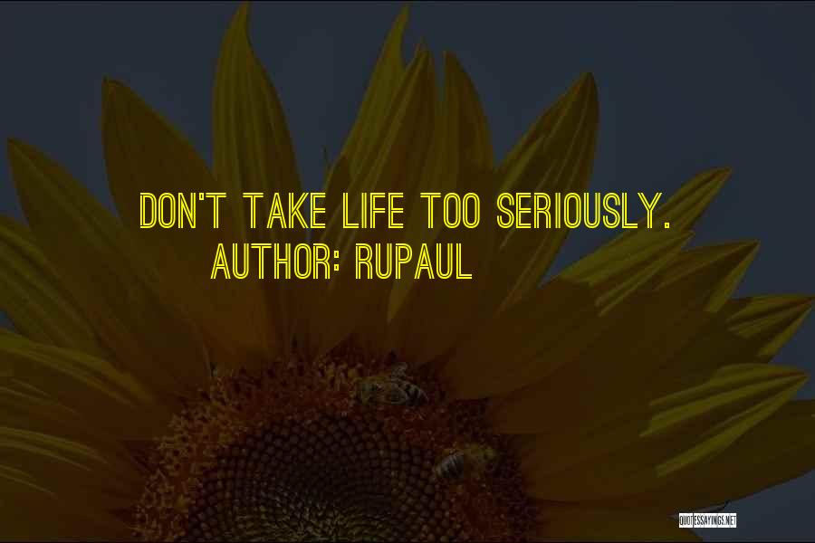 RuPaul Quotes: Don't Take Life Too Seriously.