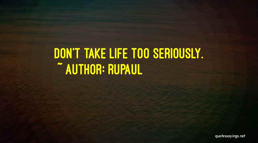 RuPaul Quotes: Don't Take Life Too Seriously.