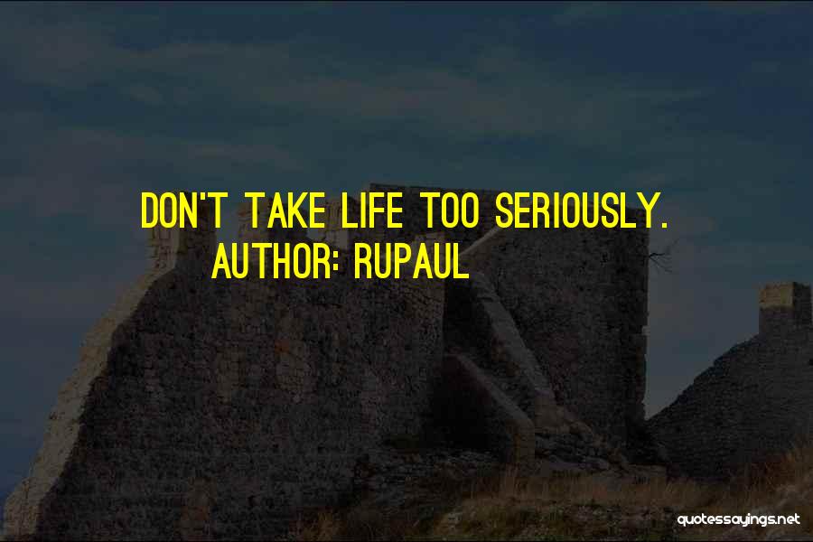 RuPaul Quotes: Don't Take Life Too Seriously.