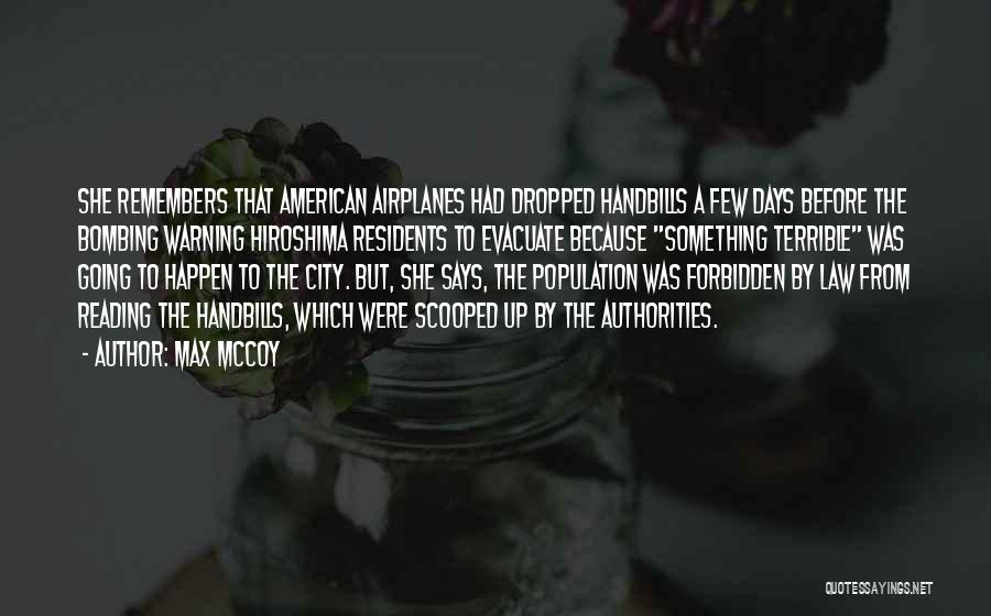 Max McCoy Quotes: She Remembers That American Airplanes Had Dropped Handbills A Few Days Before The Bombing Warning Hiroshima Residents To Evacuate Because