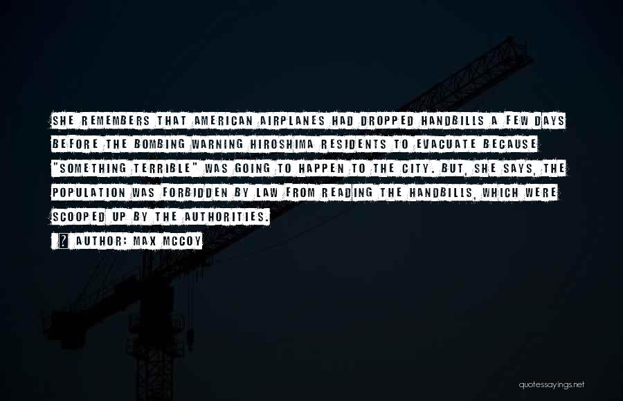 Max McCoy Quotes: She Remembers That American Airplanes Had Dropped Handbills A Few Days Before The Bombing Warning Hiroshima Residents To Evacuate Because