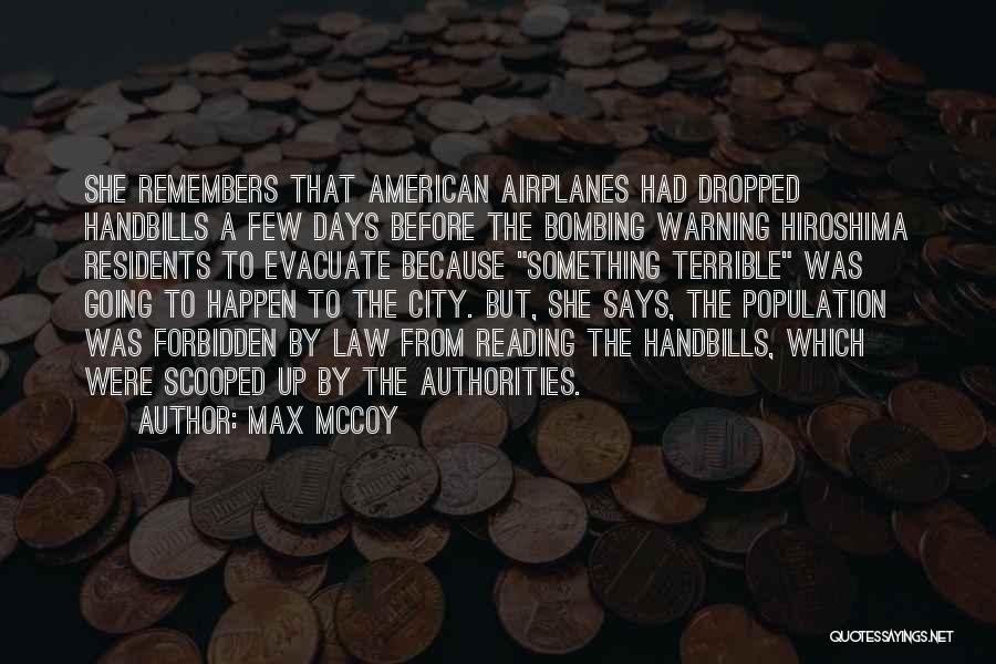 Max McCoy Quotes: She Remembers That American Airplanes Had Dropped Handbills A Few Days Before The Bombing Warning Hiroshima Residents To Evacuate Because