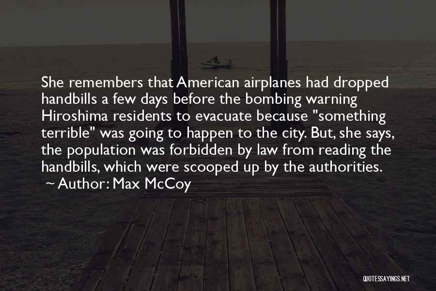 Max McCoy Quotes: She Remembers That American Airplanes Had Dropped Handbills A Few Days Before The Bombing Warning Hiroshima Residents To Evacuate Because