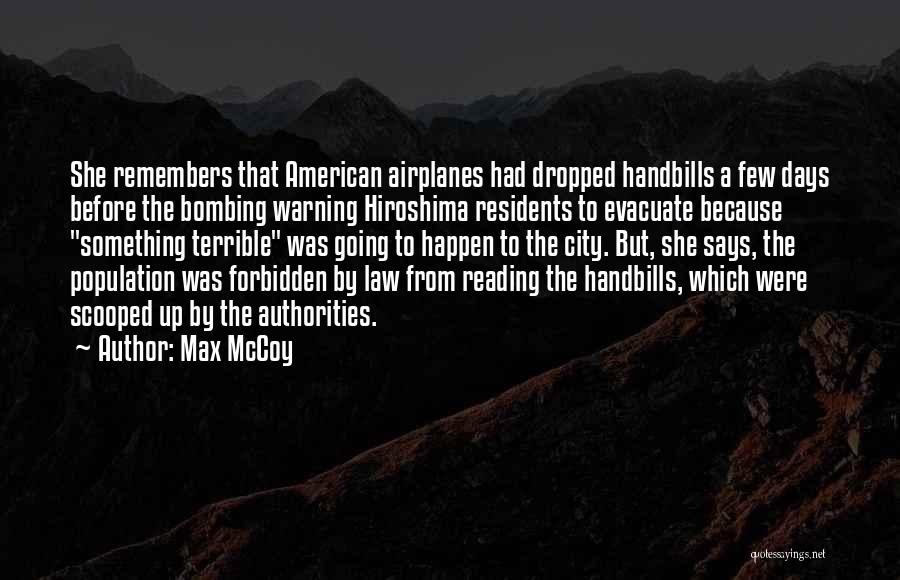 Max McCoy Quotes: She Remembers That American Airplanes Had Dropped Handbills A Few Days Before The Bombing Warning Hiroshima Residents To Evacuate Because