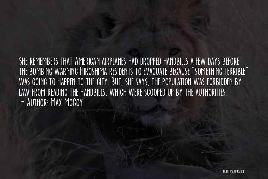 Max McCoy Quotes: She Remembers That American Airplanes Had Dropped Handbills A Few Days Before The Bombing Warning Hiroshima Residents To Evacuate Because