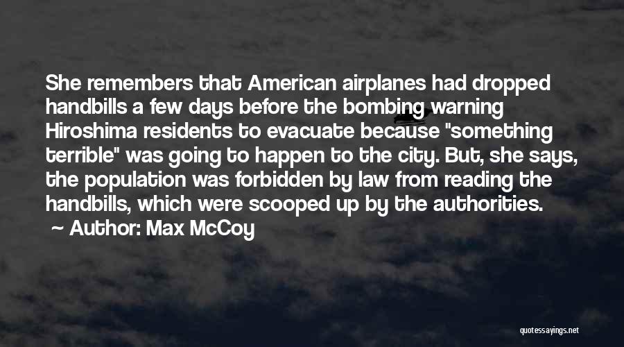Max McCoy Quotes: She Remembers That American Airplanes Had Dropped Handbills A Few Days Before The Bombing Warning Hiroshima Residents To Evacuate Because