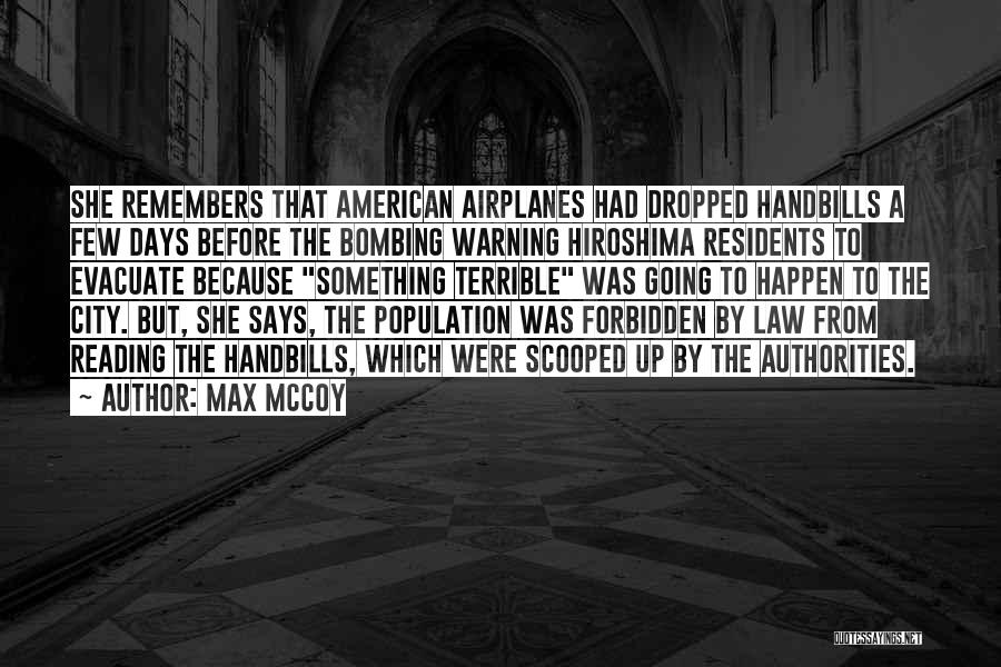 Max McCoy Quotes: She Remembers That American Airplanes Had Dropped Handbills A Few Days Before The Bombing Warning Hiroshima Residents To Evacuate Because