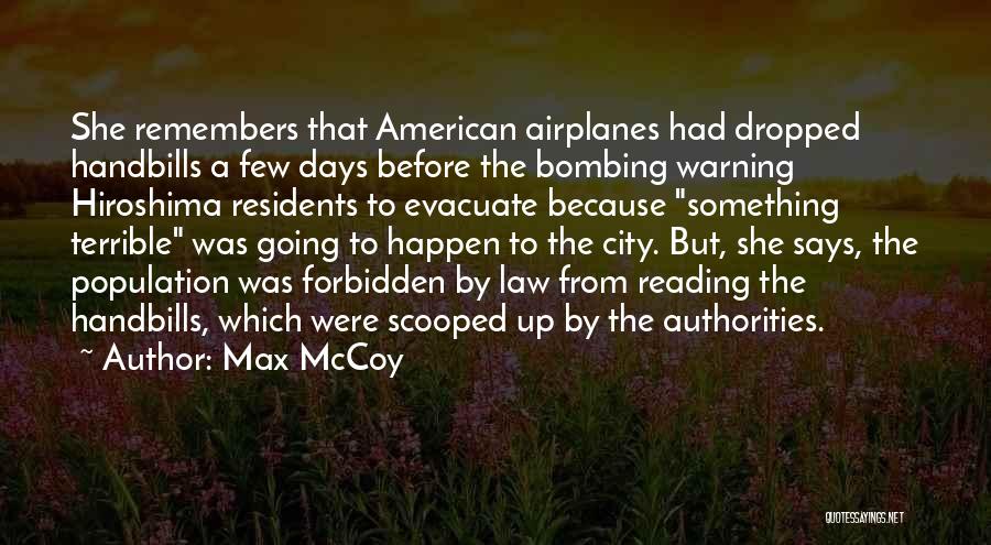 Max McCoy Quotes: She Remembers That American Airplanes Had Dropped Handbills A Few Days Before The Bombing Warning Hiroshima Residents To Evacuate Because