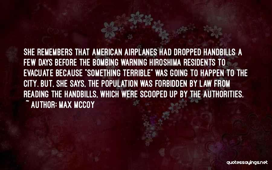 Max McCoy Quotes: She Remembers That American Airplanes Had Dropped Handbills A Few Days Before The Bombing Warning Hiroshima Residents To Evacuate Because