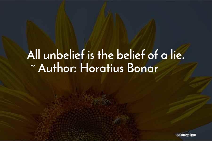 Horatius Bonar Quotes: All Unbelief Is The Belief Of A Lie.
